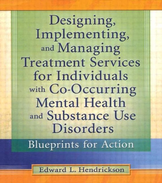 Designing, Implementing, And Managing Treatment Services For Individuals With Co-Occurring Mental Health and Substance Use Disorders