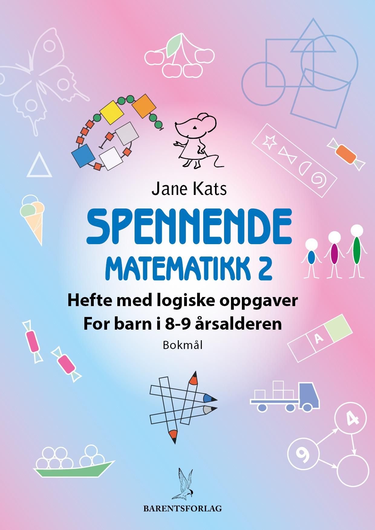 Spennende matematikk 2 - hefte med logiske oppgaver : for barn i 8-9 årsalderen