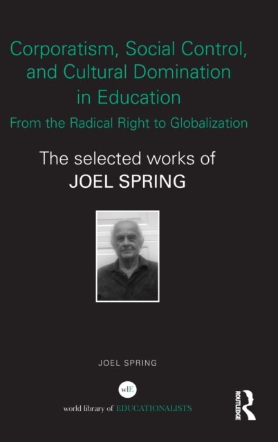 Corporatism, Social Control, and Cultural Domination in Education: From the Radical Right to Globalization