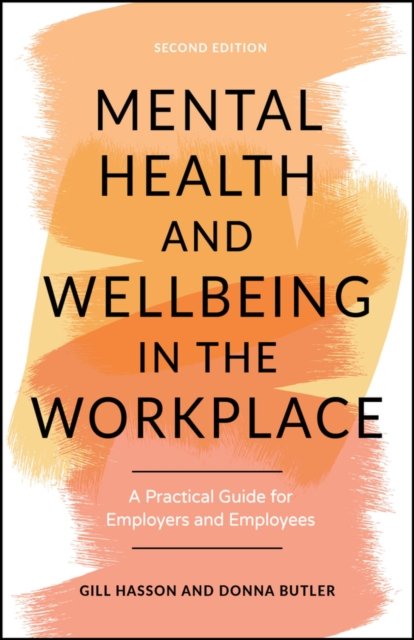 Mental Health and Wellbeing in the Workplace: A Pr actical Guide for Employers and Employees