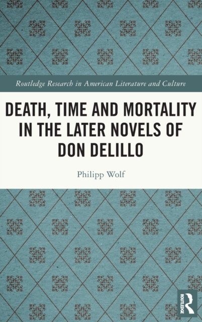Death, Time and Mortality in the Later Novels of Don DeLillo