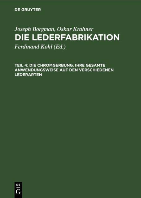 Die Chromgerbung. Ihre Gesamte Anwendungsweise Auf Den Verschiedenen Lederarten