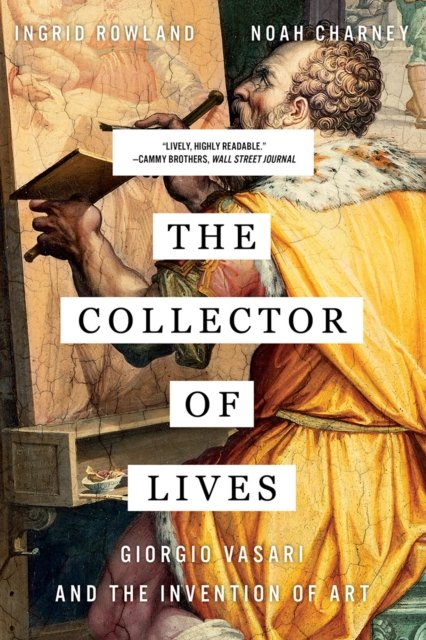 The Collector of Lives – Giorgio Vasari and the Invention of Art