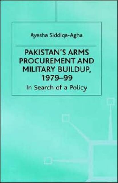 Pakistan''s Arms Procurement and Military Build-Up 1979-99