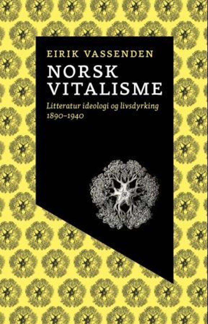 Norsk vitalisme - litteratur, ideologi og livsdyrking 1890-1940