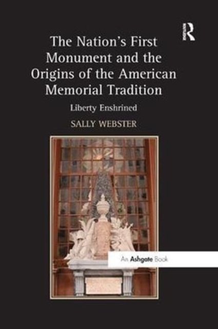The Nation''s First Monument and the Origins of the American Memorial Tradition