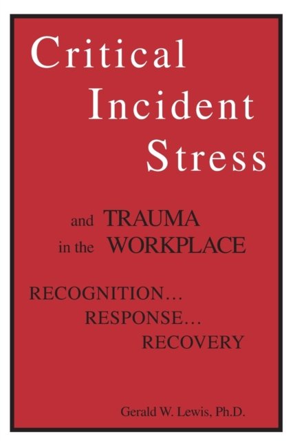 Critical Incident Stress And Trauma In The Workplace