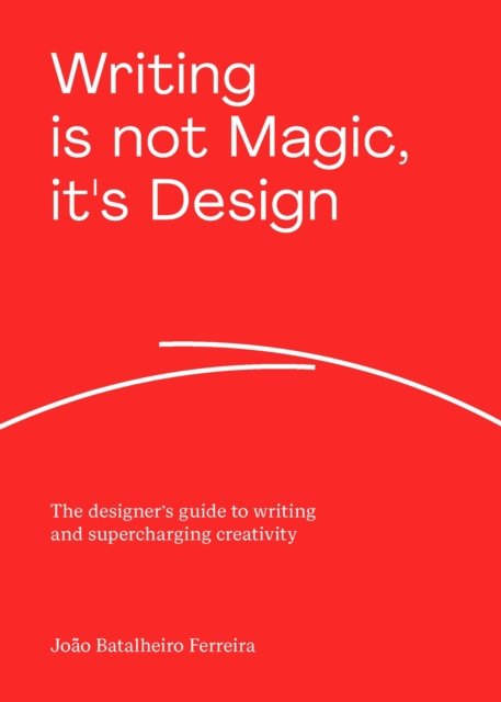Writing is not Magic, it''s Design