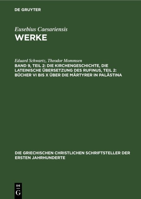 Die Kirchengeschichte, Die Lateinische Ubersetzung Des Rufinus, Teil 2: Bucher VI Bis X Uber Die Martyrer in Palastina