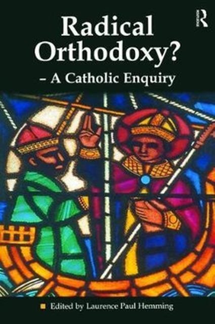 Radical Orthodoxy? - Catholic Enquiry