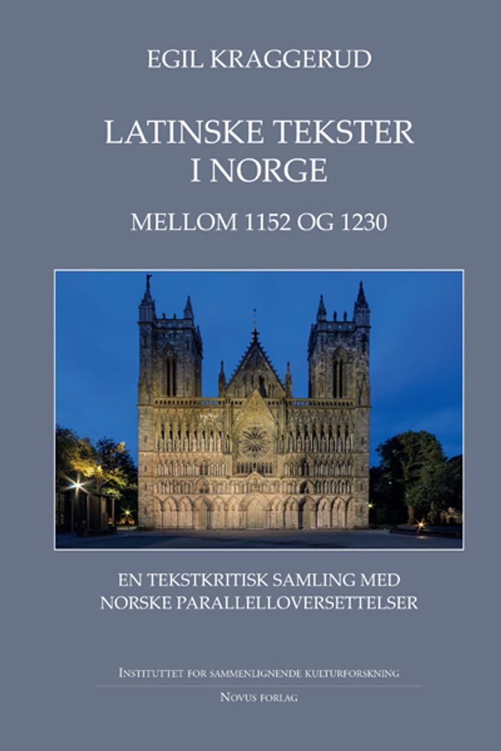 Latinske tekster i Norge mellom 1152 og 1230 - 1 : Tekstene : en tekstkristisk samling med norske parallelloversettelser