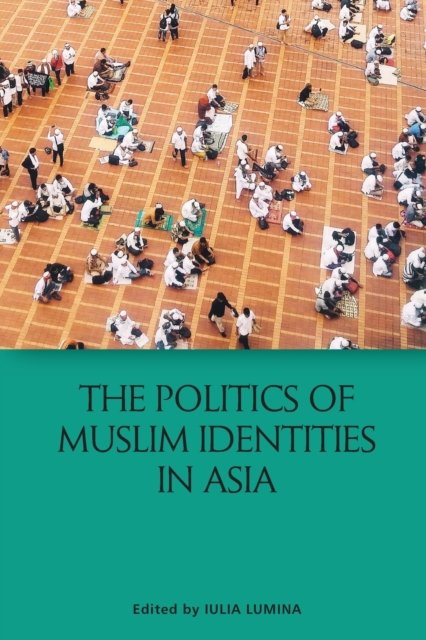 The Politics of Muslim Identities in Asia