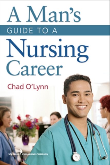 A Man''s Guide to a Nursing Career