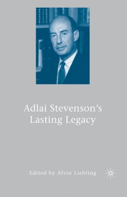 Adlai Stevenson''s Lasting Legacy