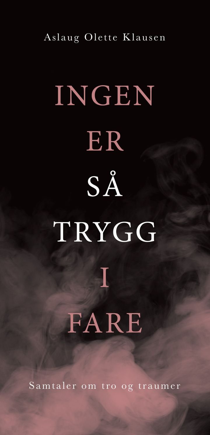Ingen er så trygg i fare - samtaler om tro og traumer