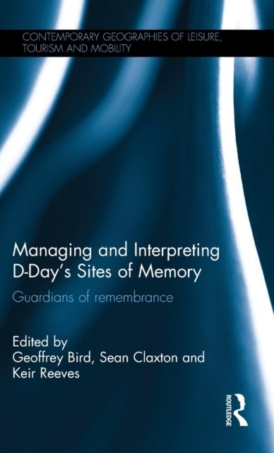 Managing and Interpreting D-Day''s Sites of Memory
