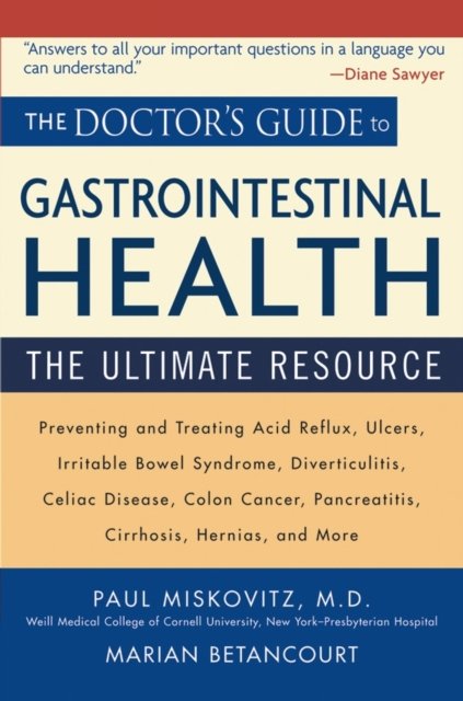 The Doctor's Guide to Gastrointestinal Health – Preventing and Treating Acid Reflux, Ulcers, Irritable Bowel Syndrome, Diverticulitis, Celiac