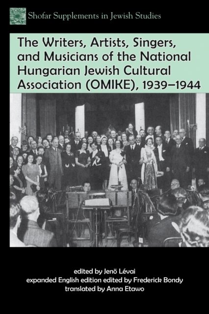 The Writers, Artists, Singers, and Musicians of the National Hungarian Jewish Cultural Association (OMIKE), 1939–1944