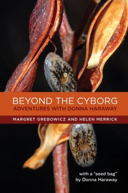 Beyond the Cyborg – Adventures with Donna Haraway