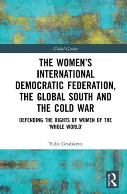 The Women’s International Democratic Federation, the Global South and the Cold War
