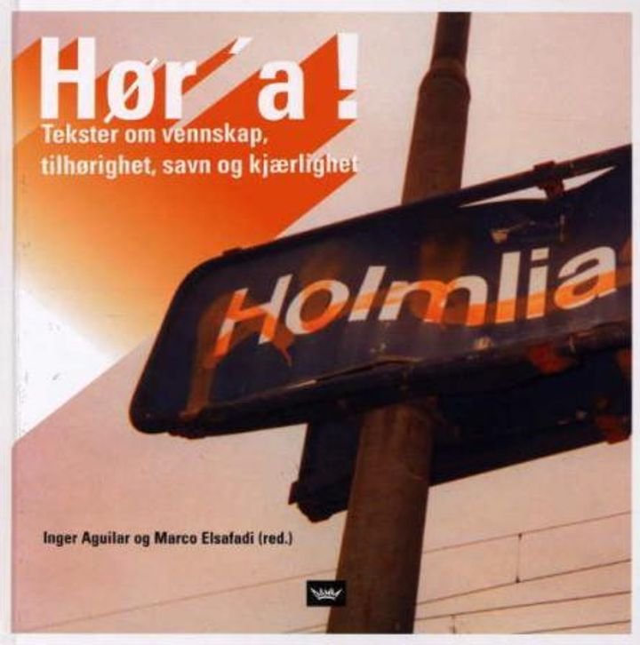 Hør'a! - en bok om vennskap, tilhørighet, savn og kjærlighet : tekster av ungdom fra Holmlia