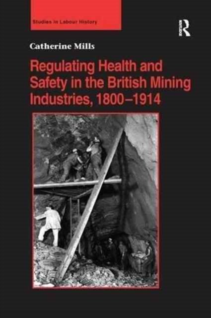 Regulating Health and Safety in the British Mining Industries 1800?1914