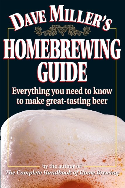 Dave Miller''s Homebrewing Guide