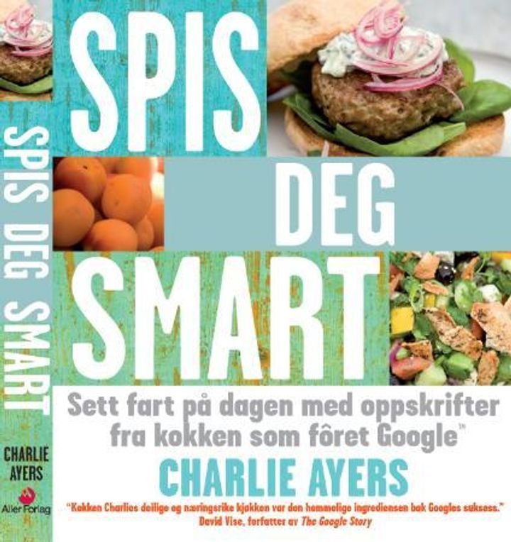 Spis deg smart - sett fart på dagen med oppskrifter fra kokken som fôret Google