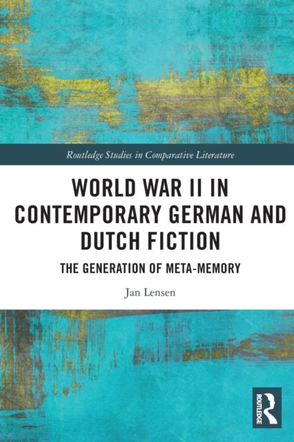 World War II in Contemporary German and Dutch Fiction