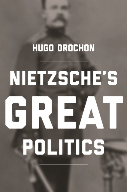 Nietzsche''s Great Politics