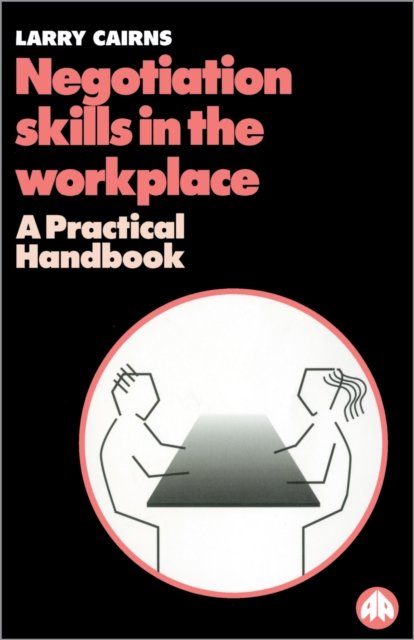 Negotiation Skills in the Workplace – A Practical Handbook