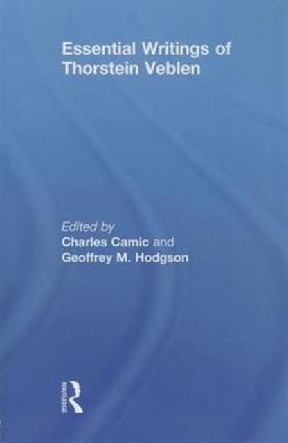 Essential Writings of Thorstein Veblen