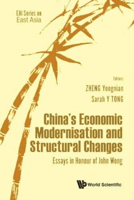 China''s Economic Modernisation And Structural Changes: Essays In Honour Of John Wong