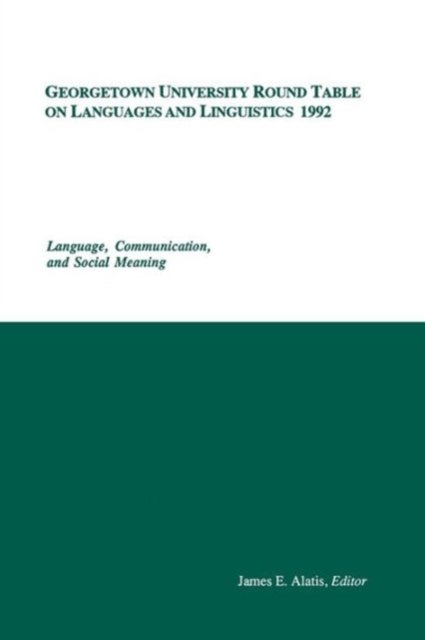 Georgetown University Round Table on Languages and Linguistics (GURT) 1992: Language, Communication, and Social Meaning