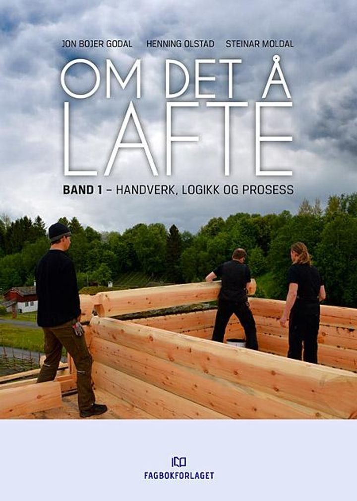 Om det å lafte - Band 1 : Handverk, logikk og prosess