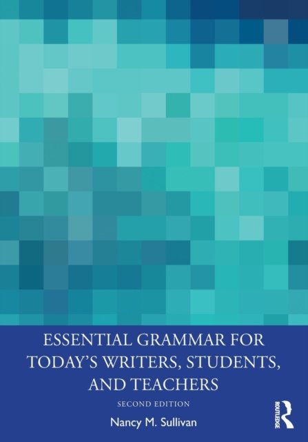 Essential Grammar for Today''s Writers, Students, and Teachers