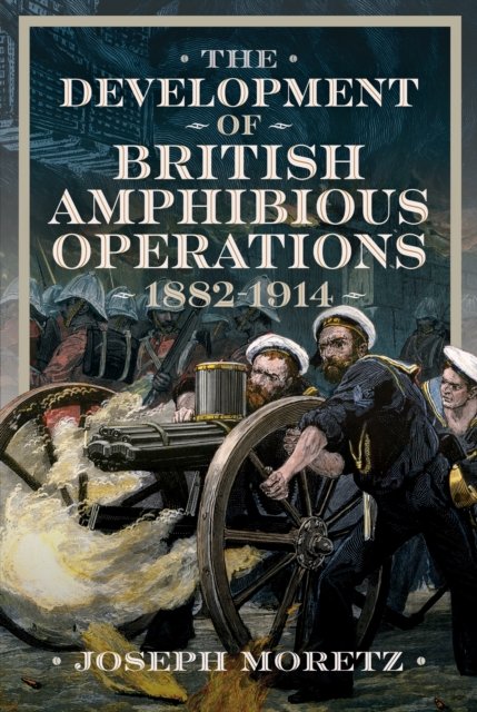 Development of British Amphibious Operations 1882-1914