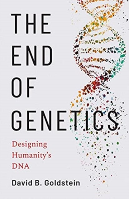 The End of Genetics – Designing Humanity`s DNA