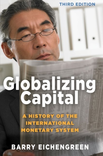 Globalizing Capital – A History of the International Monetary System – Third Edition