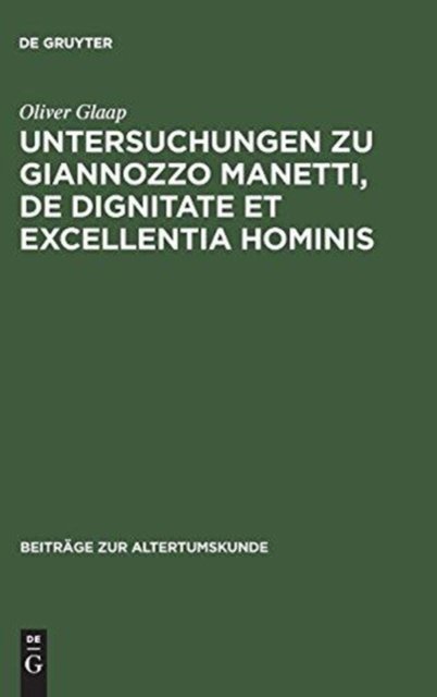Untersuchungen Zu Giannozzo Manetti, de Dignitate Et Excellentia Hominis