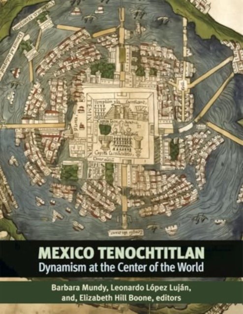 Mexico–Tenochtitlan – Dynamism at the Center of the World