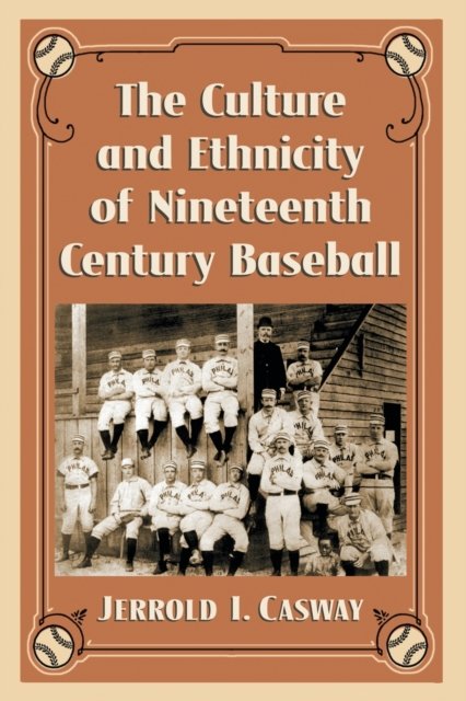 The Culture and Ethnicity of Nineteenth Century Baseball