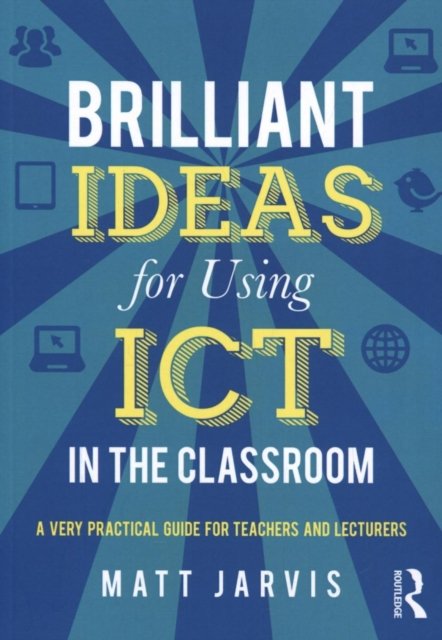 Brilliant Ideas for Using Ict in the Secondary Classroom