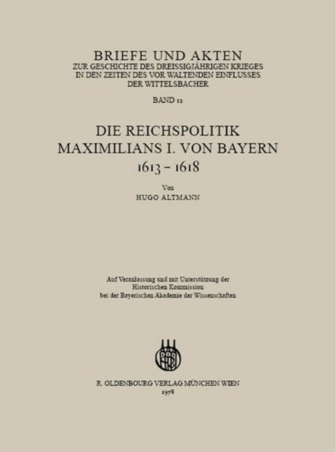 Briefe Und Akten Zur Geschichte Des Dreißigjahrigen Krieges in Den Zeiten Des Vorwaltenden Einflusses Der Wittelsbacher