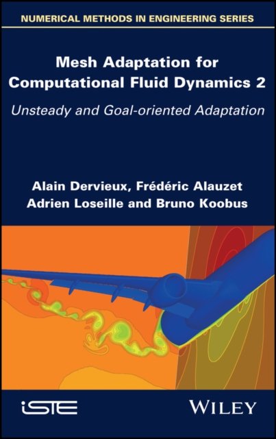 Mesh Adaptation for Computational Fluid Dynamics –  Unsteady and Goal–oriented Adaptation, Volume 2