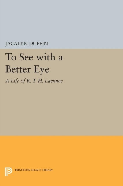 To See with a Better Eye – A Life of R. T. H. Laennec