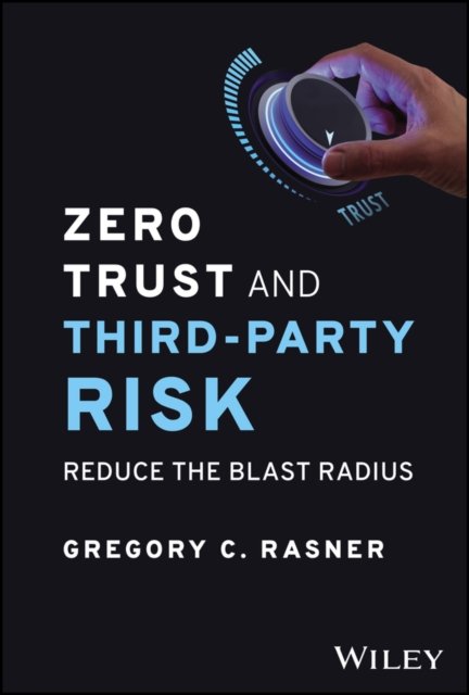 Zero Trust and Third–Party Risk – Reduce the Blast  Radius