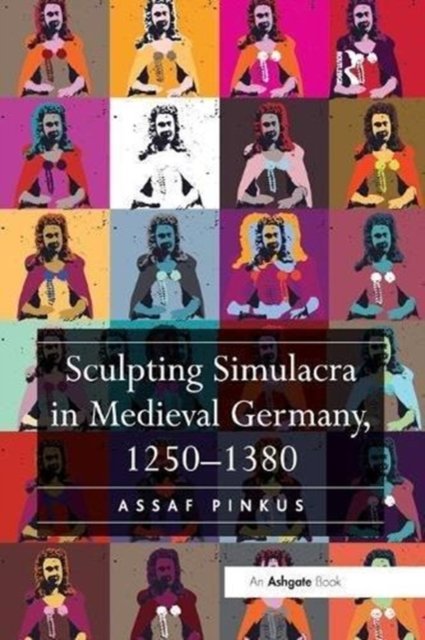 Sculpting Simulacra in Medieval Germany 1250-1380