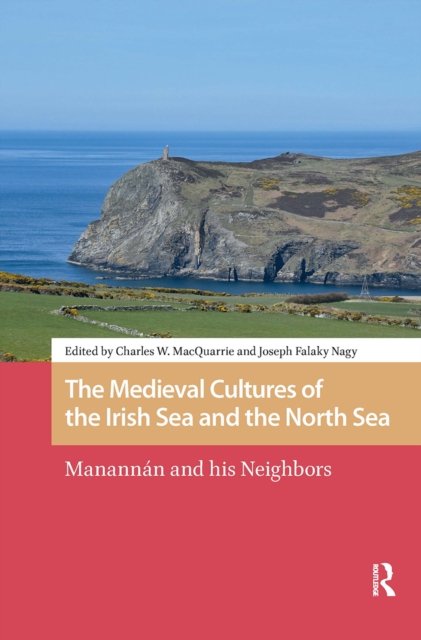 The Medieval Cultures of the Irish Sea and the N – Manannán and his Neighbors