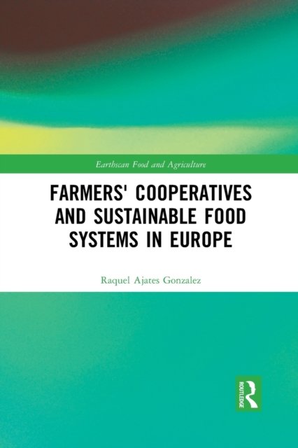 Farmers'' Cooperatives and Sustainable Food Systems in Europe